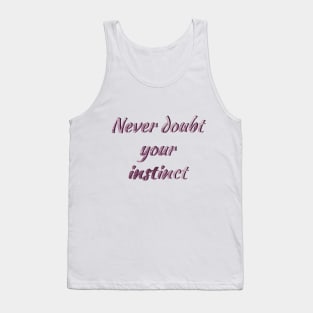 Never doub your instinct Tank Top